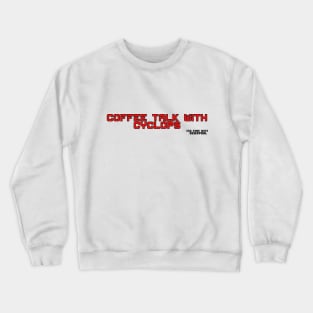 Coffee Talk with Cyclops Crewneck Sweatshirt